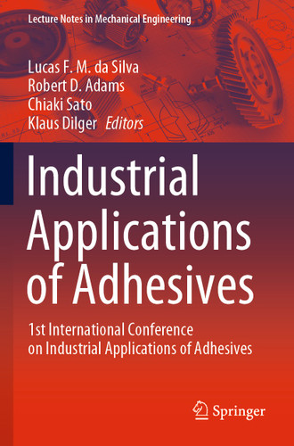 Industrial Applications of Adhesives: 1st International Conference on Industrial Applications of Adhesives (Lecture Notes in Mechanical Engineering) book cover by 