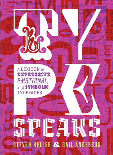 Type Speaks: A Lexicon of Expressive, Emotional, and Symbolic Typefaces book cover by Steven Heller, Gail Anderson