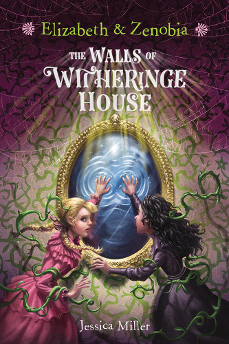 Elizabeth and Zenobia: The Walls of Witheringe House book cover by Jessica Miller