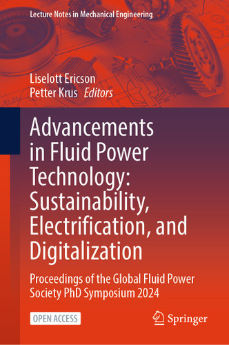 Advancements in Fluid Power Technology: Sustainability, Electrification, and Digitalization: Proceedings of the Global Fluid Power Society PhD Symposium 2024 (Lecture Notes in Mechanical Engineering) book cover by 