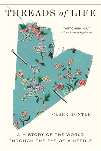 Threads of Life: A History of the World Through the Eye of a Needle book cover by Clare Hunter