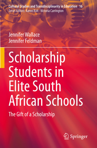 Scholarship Students in Elite South African Schools: The Gift of a Scholarship (Cultural Studies and Transdisciplinarity in Education #16) book cover by Jennifer Wallace, Jennifer Feldman