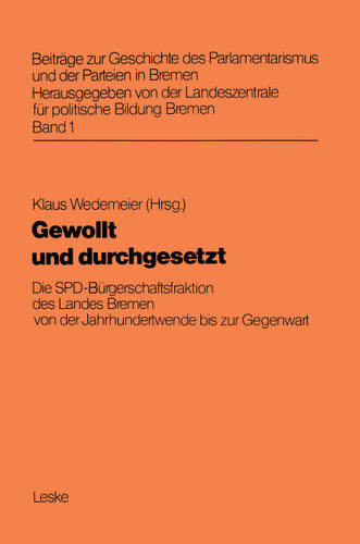 Gewollt und durchgesetzt: Die SPD-Bürgerschaftsfraktion des Landes Bremen von der Jahrhundertwende bis zur Gegenwart (Beiträge zur Geschichte des Parlamentarismus und der Parteien in Bremen #1) book cover by 