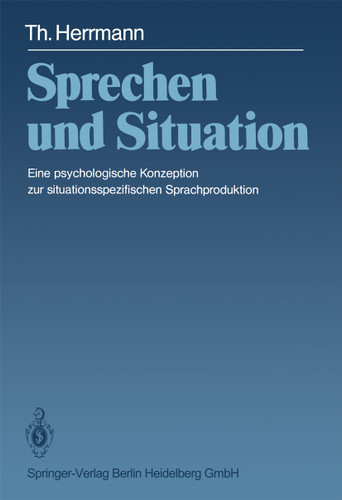 Sprechen und Situation: Eine psychologische Konzeption zur situationsspezifischen Sprachproduktion book cover by T. Herrmann