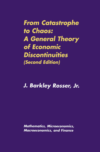 From Catastrophe to Chaos: A General Theory of Economic Discontinuities: Volume I: Mathematics, Microeconomics, Macroeconomics, and Finance book cover by J. Barkley Rosser