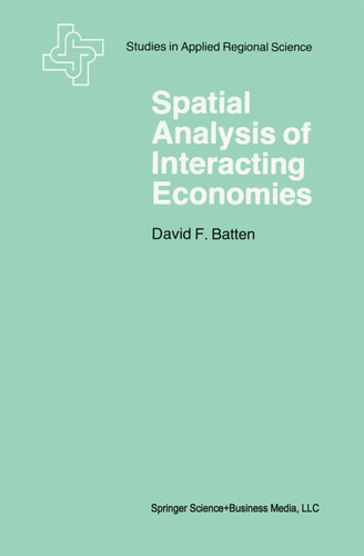 Spatial Analysis of Interacting Economies: The Role of Entropy and Information Theory in Spatial Input-Output Modeling book cover by David F. Batten