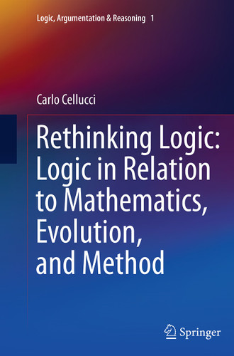 Rethinking Logic: Logic in Relation to Mathematics, Evolution, and Method (Logic, Argumentation & Reasoning #1) book cover by Carlo Cellucci