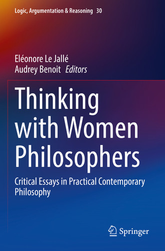Thinking with Women Philosophers: Critical Essays in Practical Contemporary Philosophy (Logic, Argumentation & Reasoning #30) book cover by 