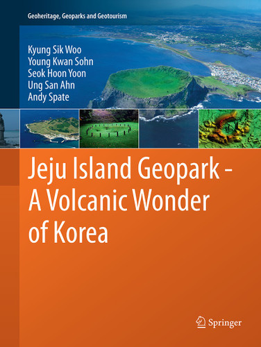 Jeju Island Geopark - A Volcanic Wonder of Korea (Geoheritage, Geoparks and Geotourism #1) book cover by Kyung Sik Woo, Young Kwan Sohn, Seok Hoon Yoon, Ung San Ahn, Andy Spate