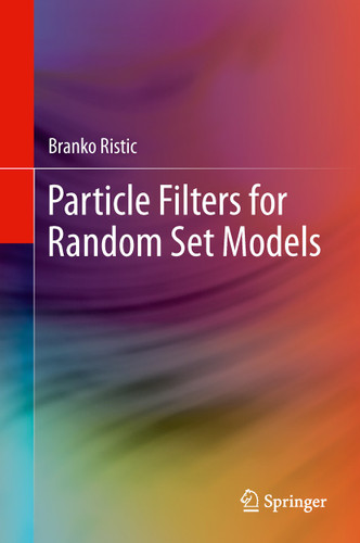Particle Filters for Random Set Models book cover by Branko Ristic