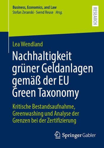 Nachhaltigkeit grüner Geldanlagen gemäß der EU Green Taxonomy: Kritische Bestandsaufnahme, Greenwashing und Analyse der Grenzen bei der Zertifizierung (Business, Economics, and Law) book cover by Lea Wendland