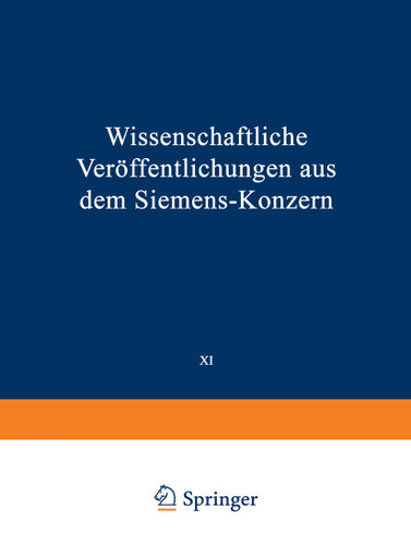 Wissenschaftliche Veröffentlichungen aus dem Siemens-Konzern: XI. Band Erstes Heft (abgeschlossen am 12. März 1932) (Wissenschaftliche Veröffentlichungen aus dem Siemens-Konzern #1,11) book cover by Elisabeth Baumann, Richard Becker, Heinrich von Boul, Viktor Engelhardt, Robert Fellinger, Ludwig Fischer, Adolf Franke, Hans Gerdien, Georg Gruschke, Friedrich Heintzenberg, Heinrich Knipkamp, Carl Köttgen
