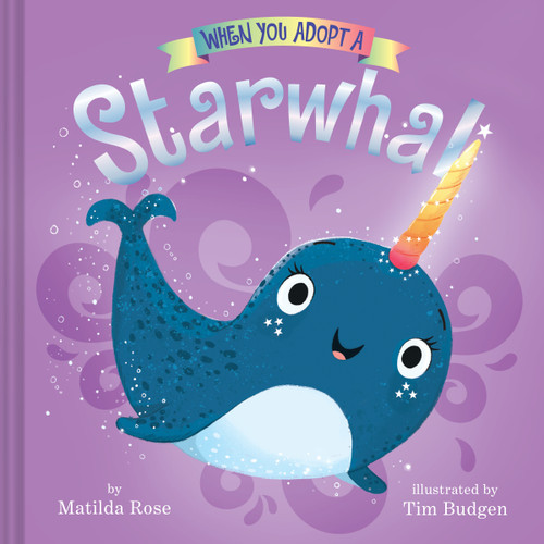 When You Adopt a Starwhal: A Picture Book (When You Adopt A) book cover by Matilda Rose
