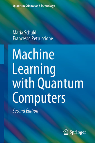 Machine Learning with Quantum Computers (Quantum Science and Technology) book cover by Maria Schuld, Francesco Petruccione
