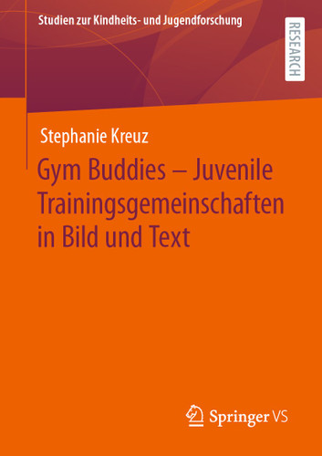 Gym Buddies – Juvenile Trainingsgemeinschaften in Bild und Text (Studien zur Kindheits- und Jugendforschung #9) book cover by Stephanie Kreuz