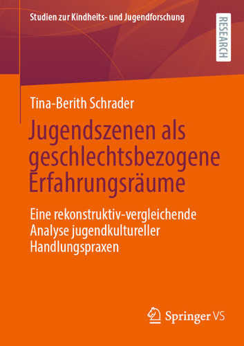 Jugendszenen als geschlechtsbezogene Erfahrungsräume: Eine rekonstruktiv-vergleichende Analyse jugendkultureller Handlungspraxen (Studien zur Kindheits- und Jugendforschung #12) book cover by Tina-Berith Schrader