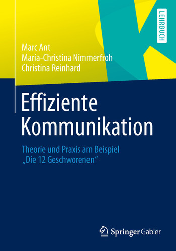 Effiziente Kommunikation: Theorie und Praxis am Beispiel "Die 12 Geschworenen" book cover by Marc Ant, Maria-Christina Nimmerfroh, Christina Reinhard
