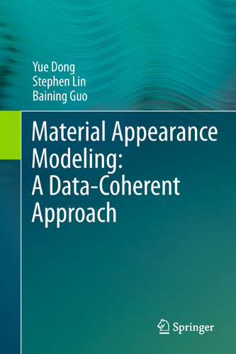 Material Appearance Modeling: A Data-Coherent Approach book cover by Yue Dong, Stephen Lin, Baining Guo