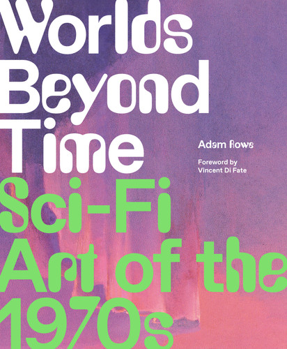 Worlds Beyond Time: Sci-Fi Art of the 1970s book cover by Adam Rowe