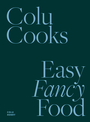 Colu Cooks: Easy Fancy Food book cover by Colu Henry