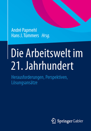 Die Arbeitswelt im 21. Jahrhundert: Herausforderungen, Perspektiven, Lösungsansätze book cover by 