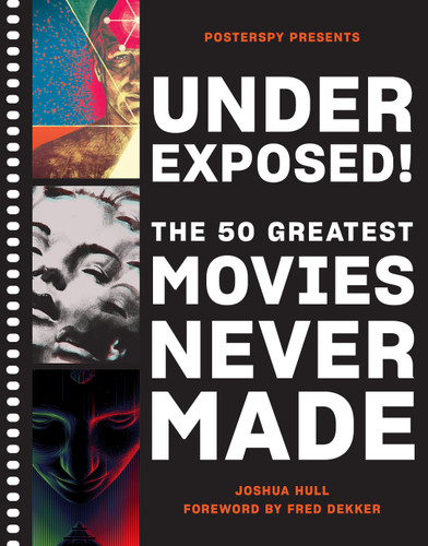 Underexposed!: The 50 Greatest Movies Never Made book cover by Josh Hull, PosterSpy