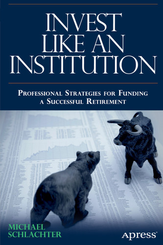 Invest Like an Institution: Professional Strategies for Funding a Successful Retirement book cover by Michael C. Schlachter