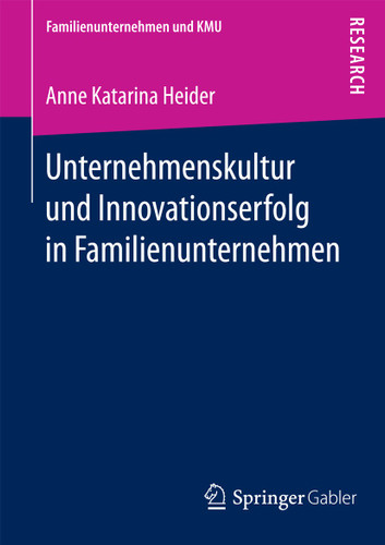Unternehmenskultur und Innovationserfolg in Familienunternehmen (Familienunternehmen und KMU) book cover by Anne Katarina Heider