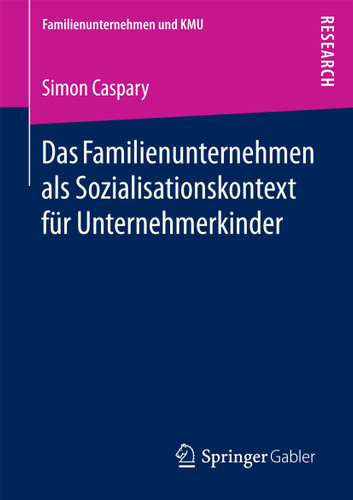 Das Familienunternehmen als Sozialisationskontext für Unternehmerkinder (Familienunternehmen und KMU) book cover by Simon Caspary
