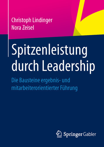Spitzenleistung durch Leadership: Die Bausteine ergebnis- und mitarbeiterorientierter Führung book cover by Christoph Lindinger, Nora Zeisel