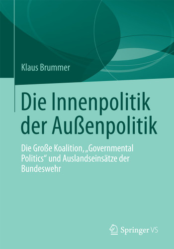 Die Innenpolitik der Außenpolitik: Die Große Koalition, „Governmental Politics“ und Auslandseinsätze der Bundeswehr book cover by Klaus Brummer