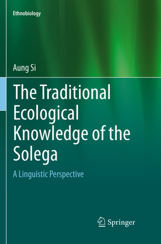 The Traditional Ecological Knowledge of the Solega: A Linguistic Perspective (Ethnobiology) book cover by Aung Si