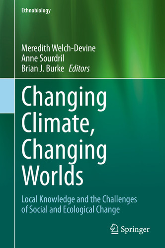 Changing Climate, Changing Worlds: Local Knowledge and the Challenges of Social and Ecological Change (Ethnobiology) book cover by 