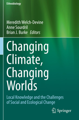 Changing Climate, Changing Worlds: Local Knowledge and the Challenges of Social and Ecological Change (Ethnobiology) book cover by 
