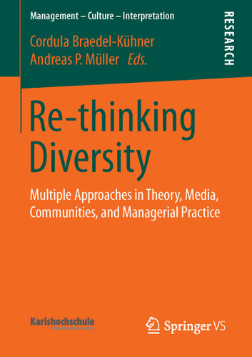 Re-thinking Diversity: Multiple Approaches in Theory, Media, Communities, and Managerial Practice (Management – Culture – Interpretation) book cover by Cordula Braedel-Kühner, Andreas Müller