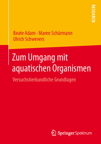Zum Umgang mit aquatischen Organismen: Versuchstierkundliche Grundlagen book cover by Beate Adam, Maren Schürmann, Ulrich Schwevers