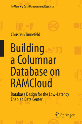 Building a Columnar Database on RAMCloud: Database Design for the Low-Latency Enabled Data Center (In-Memory Data Management Research) book cover by Christian Tinnefeld