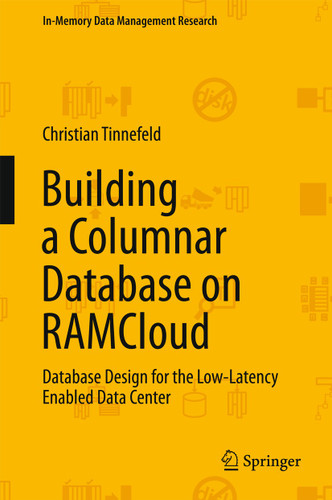 Building a Columnar Database on RAMCloud: Database Design for the Low-Latency Enabled Data Center (In-Memory Data Management Research) book cover by Christian Tinnefeld