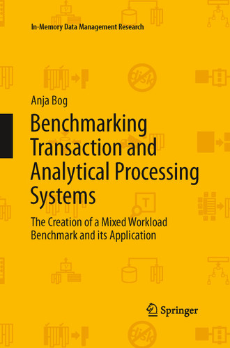 Benchmarking Transaction and Analytical Processing Systems: The Creation of a Mixed Workload Benchmark and its Application (In-Memory Data Management Research) book cover by Anja Bog