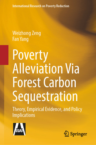 Poverty Alleviation Via Forest Carbon Sequestration: Theory, Empirical Evidence, and Policy Implications (International Research on Poverty Reduction) book cover by Weizhong Zeng, Fan Yang