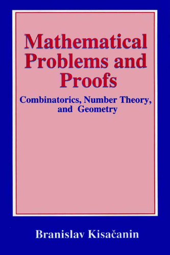 Mathematical Problems and Proofs: Combinatorics, Number Theory, and Geometry book cover by Branislav Kisacanin