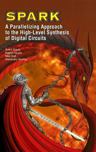 SPARK: A Parallelizing Approach to the High-Level Synthesis of Digital Circuits book cover by Sumit Gupta, Rajesh Gupta, Nikil D. Dutt, Alexandru Nicolau