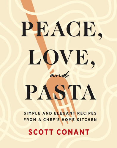Peace, Love, and Pasta: Simple and Elegant Recipes from a Chef's Home Kitchen book cover by Scott Conant