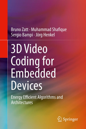 3D Video Coding for Embedded Devices: Energy Efficient Algorithms and Architectures book cover by Bruno Zatt, Muhammad Shafique, Sergio Bampi, Jörg Henkel