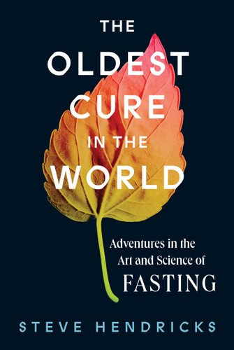 The Oldest Cure in the World: Adventures in the Art and Science of Fasting book cover by Steve Hendricks
