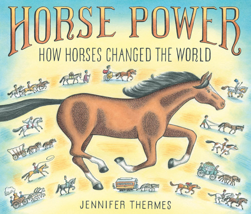 Horse Power: How Horses Changed the World book cover by Jennifer Thermes