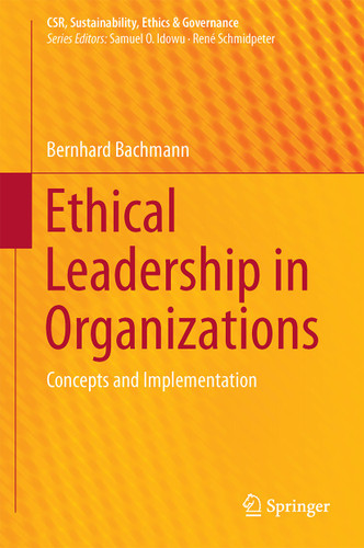 Ethical Leadership in Organizations: Concepts and Implementation (CSR, Sustainability, Ethics & Governance) book cover by Bernhard Bachmann