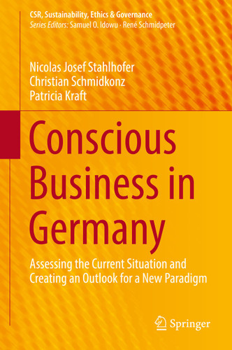 Conscious Business in Germany: Assessing the Current Situation and Creating an Outlook for a New Paradigm (CSR, Sustainability, Ethics & Governance) book cover by Nicolas Josef Stahlhofer, Christian Schmidkonz, Patricia Kraft