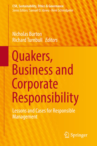 Quakers, Business and Corporate Responsibility: Lessons and Cases for Responsible Management (CSR, Sustainability, Ethics & Governance) book cover by 