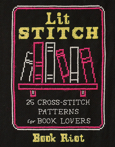 Lit Stitch: 25 Cross-Stitch Patterns for Book Lovers book cover by Book Riot